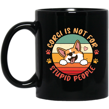 Corgi Is Not For Stupid People, Retro Corgi, Cute Funny Corgi Black Mug