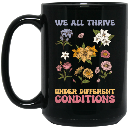We All Thrive Under Different Conditions, Different Flowers Black Mug