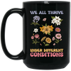 We All Thrive Under Different Conditions, Different Flowers Black Mug