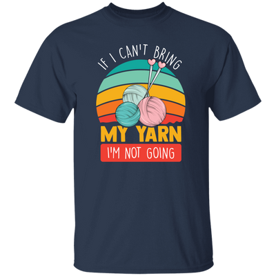 Retro Quilting, If I Can't Bring My Yarn, I'm Not Going Unisex T-Shirt