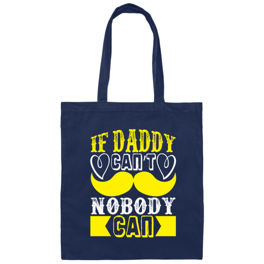 Best Dad Ever, If Daddy Can't, Nobody Can, Father's Day Canvas Tote Bag