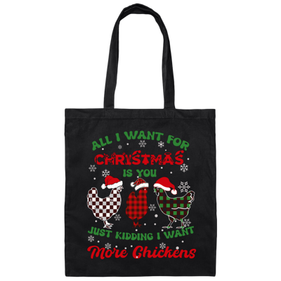 All I Want For Christmas Is You, Just Kidding I Want More Chickens Canvas Tote Bag