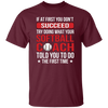 If At First You Dont Succeed Try Doing What Your Softball Coach Told You To Do The First Time Unisex T-Shirt