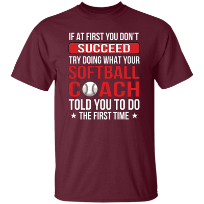 If At First You Dont Succeed Try Doing What Your Softball Coach Told You To Do The First Time Unisex T-Shirt