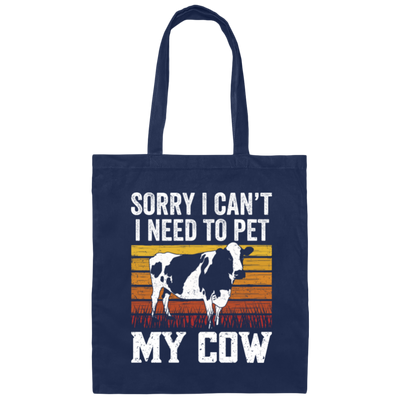 Cow Lover, Sorry I Cannot, I Need To Pet My Cow, Retro Cow Gift, Best Cow Canvas Tote Bag
