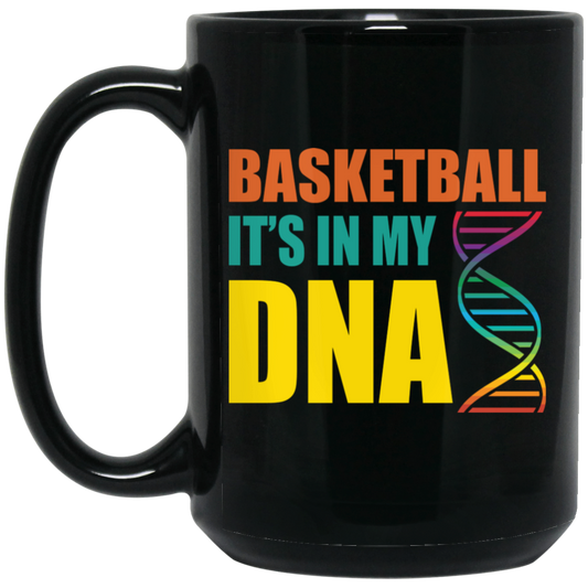 Basketball Is In My DNA, Love Basketball, Basketball Is My Life Black Mug