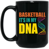 Basketball Is In My DNA, Love Basketball, Basketball Is My Life Black Mug