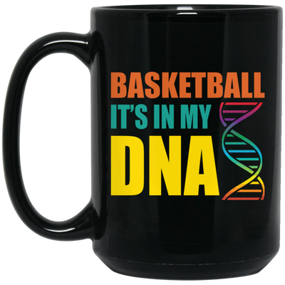 Basketball Is In My DNA, Love Basketball, Basketball Is My Life Black Mug