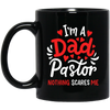 I'm A Dad Pastor Nothing Scares Me, Pastor For Dad Black Mug