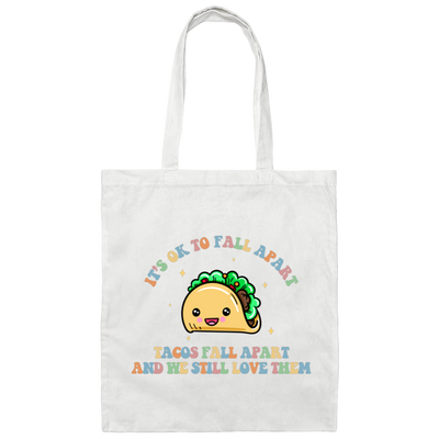It's Ok To Fall Apart, Tacos Fall Apart And We Still Love Them Canvas Tote Bag