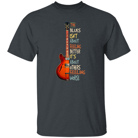The Blues Is Not About Feelign Better, It Is About Others Feeling Worse Unisex T-Shirt