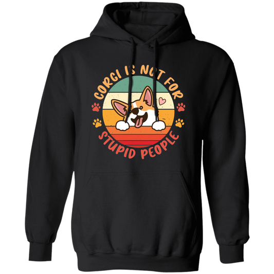 Corgi Is Not For Stupid People, Retro Corgi, Cute Funny Corgi Pullover Hoodie