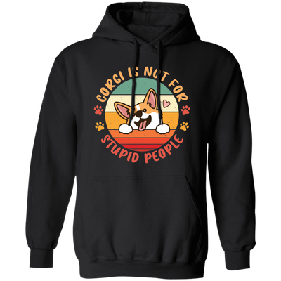 Corgi Is Not For Stupid People, Retro Corgi, Cute Funny Corgi Pullover Hoodie