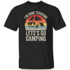 Let's Go Camping, Teacher Vintage, Retro I Am Done Teaching Students Unisex T-Shirt