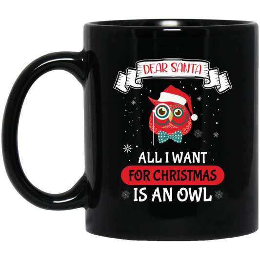 Dear Santa, All I Want For Christmas Is An Owl, Merry Xmas Black Mug