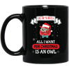 Dear Santa, All I Want For Christmas Is An Owl, Merry Xmas Black Mug