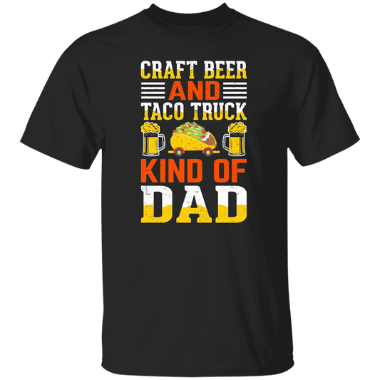 Craft Beer And Taco Truck, Kind Of Dad, Craft Beer Unisex T-Shirt