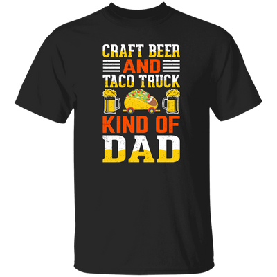 Craft Beer And Taco Truck, Kind Of Dad, Craft Beer Unisex T-Shirt