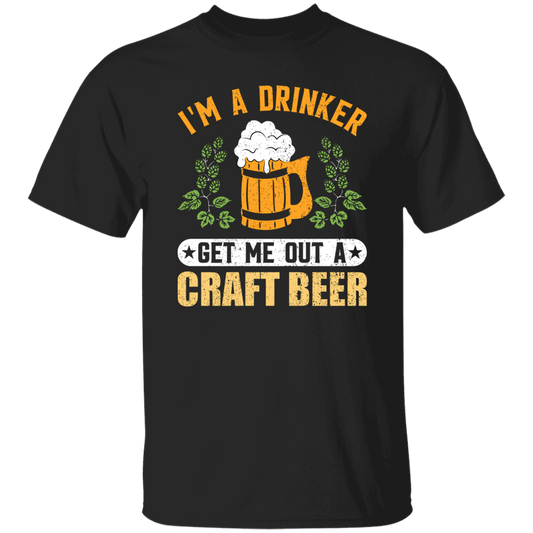 I'm A Drinker, Get Me Out A Craft Beer, Craft Beer Retro Unisex T-Shirt