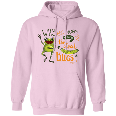 Why Are Frogs So Happy, They Eat Whatever Bugs Them Pullover Hoodie