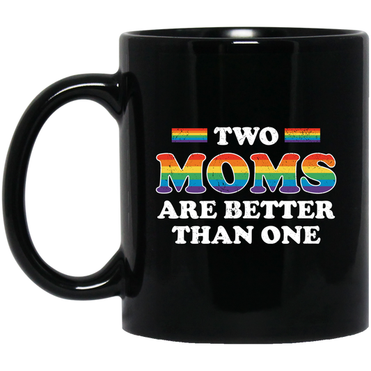 Two Moms Are Better Than One, My Moms Are Lesbian Black Mug