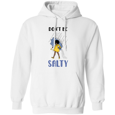 Don't Be Salty, Salty Girl, Girl With Umbrella Under The Rain Pullover Hoodie