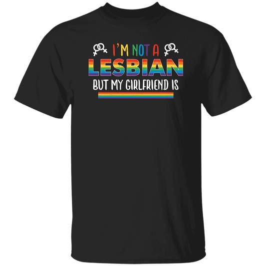 I'm Not A Lesbian, But My Girlfriend Is, LGBT Pride's Day Unisex T-Shirt