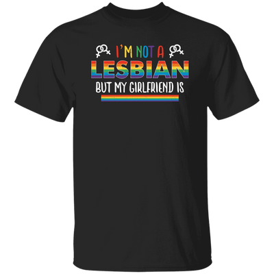 I'm Not A Lesbian, But My Girlfriend Is, LGBT Pride's Day Unisex T-Shirt