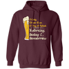 I Only Drink Beer 3 Day A Week, Yesterday, Today And Tomorrow Pullover Hoodie