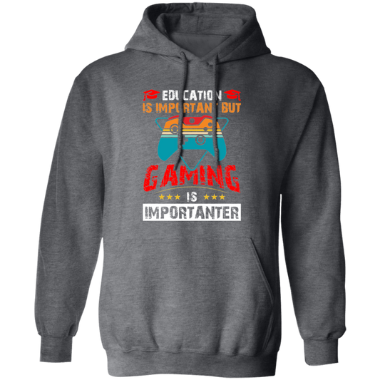 Education Is Important, Nut Gaming Is Importanter Pullover Hoodie