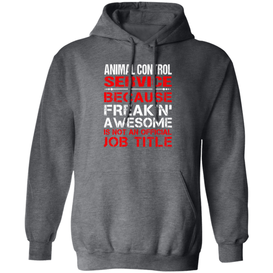 Love Animal, Animal Control Service Freaking Awesome, Not An Job Title Pullover Hoodie