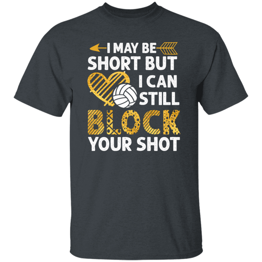 I May Be Short But I Can Still Block Your Shot, Volleyball Unisex T-Shirt