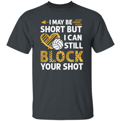 I May Be Short But I Can Still Block Your Shot, Volleyball Unisex T-Shirt