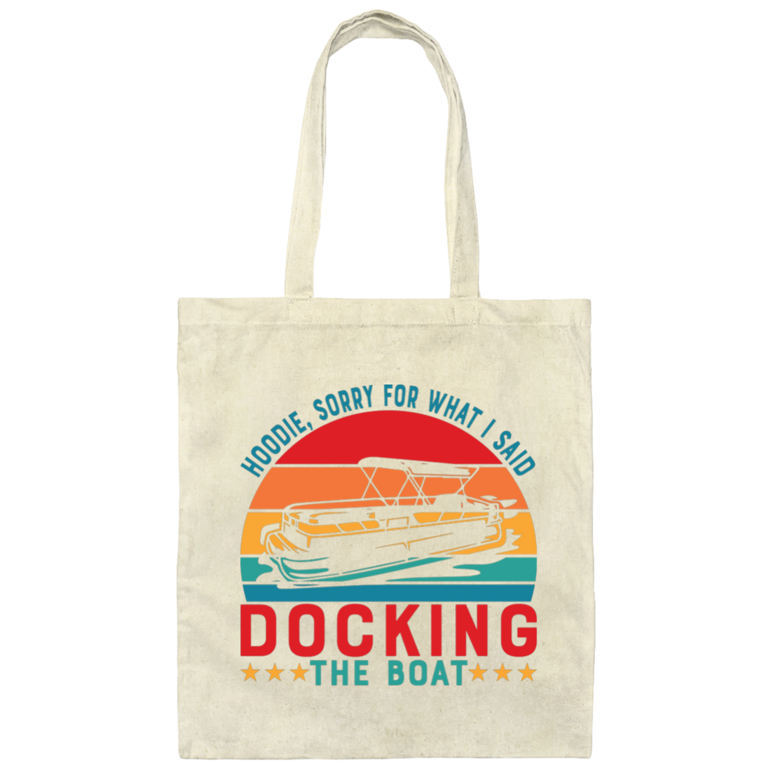 Hoodie, Soory For What I Said Docking The Boat Canvas Tote Bag