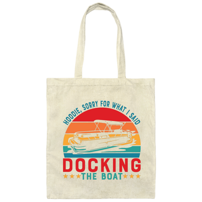 Hoodie, Soory For What I Said Docking The Boat Canvas Tote Bag