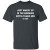 Just Waking Up In The Morning Gotta Thank God Unisex T-Shirt