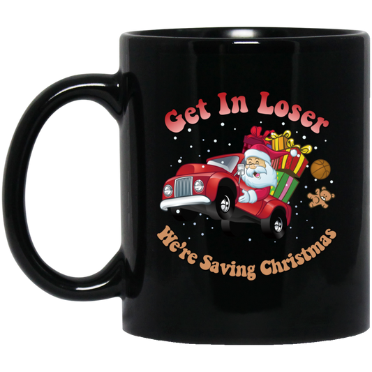 Get In Loser, We're Saving Christmas, Santa Drive Red Car, Merry Christmas, Trendy Chrismas Black Mug