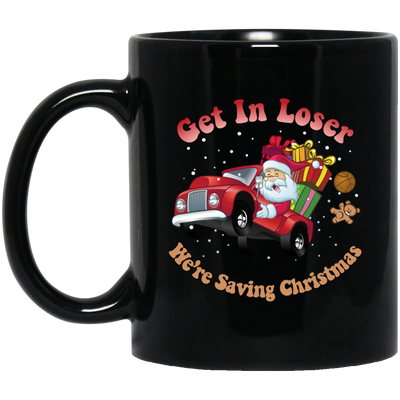 Get In Loser, We're Saving Christmas, Santa Drive Red Car, Merry Christmas, Trendy Chrismas Black Mug