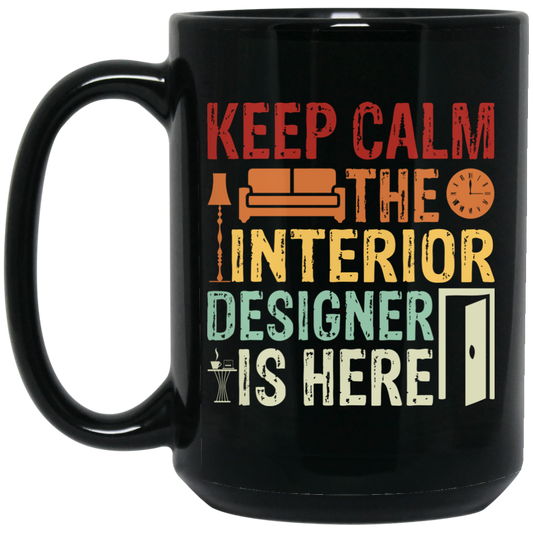 Keep Calm The Interior Designer Is Here, Retro Designer Black Mug