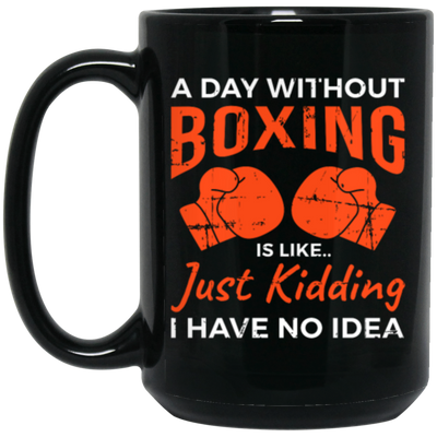 Day Without Boxing, Boxing Love Gift, Thai-Boxer, Kickboxer Lover Black Mug