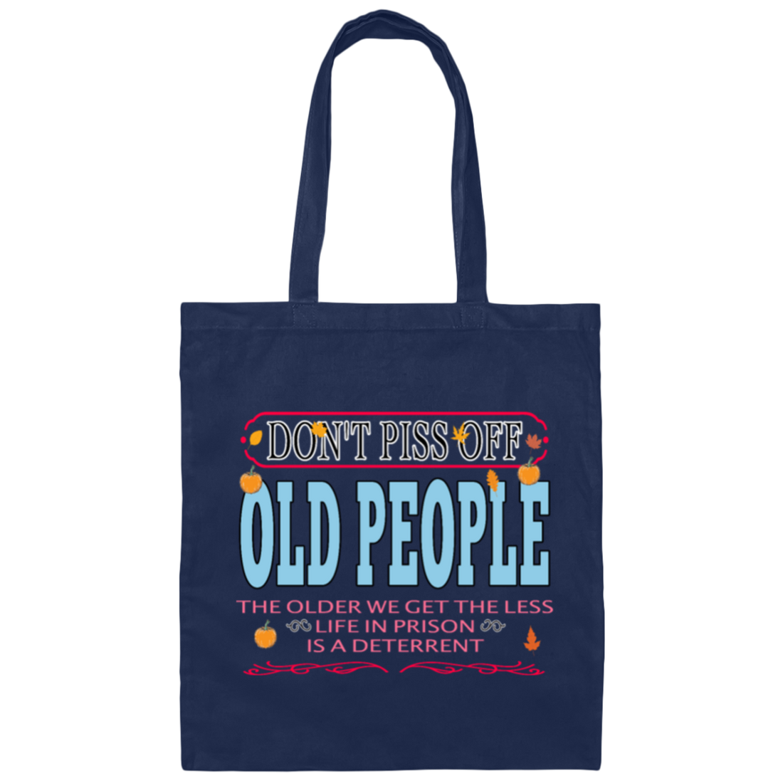 Saying Do Not Piss Old People We Get The Less Life Prison Canvas Tote Bag