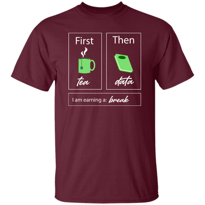 I Am Earning A Break, First Tea, Then Data, Tea Break Unisex T-Shirt