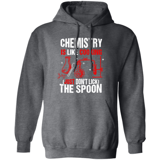 Chemistry Lover, Chemistry Is Like Cooking, Just Don't Lick The Spoon Pullover Hoodie