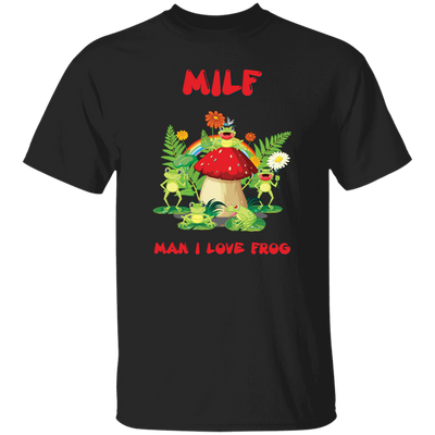 MILF, Man I Love Frog, Frogs And Mushrooms, Funny Frogs Unisex T-Shirt