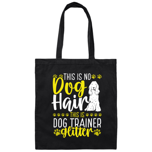 This Is No Dog Hair This Is Dog Trainer Glitter, Love Dog Gift, Gift For Pet Canvas Tote Bag
