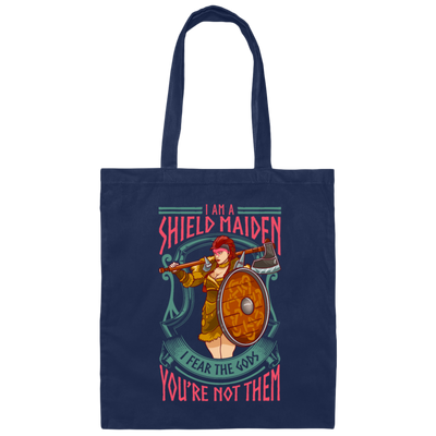 Saying I Am A Shield Maiden I Fear The Gods You_re Not Them, Viking Warrior Girls Gift Canvas Tote Bag