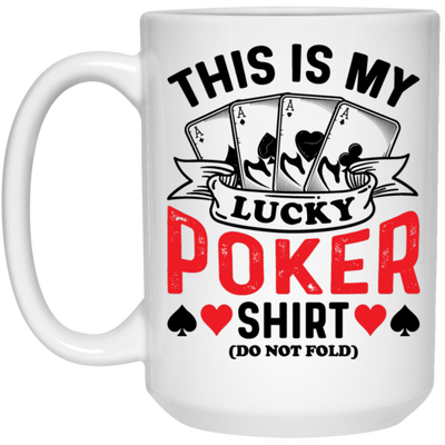 This Is My Lucky Poker Shirt, Do Not Fold, Poker, Ace White Mug