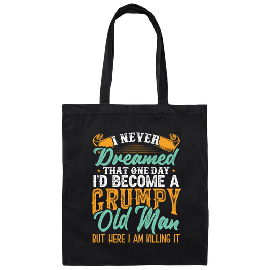 I Never Dreamed That One Day I Would Become A Grumpy Old Man Canvas Tote Bag