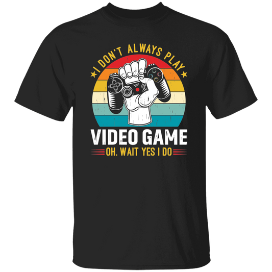 I Don't Always Play Video Game, Oh Wait Yes I Do, Play Station Unisex T-Shirt