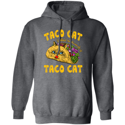 Taco Cat, Spelled Backwards Is Taco Cat Pullover Hoodie